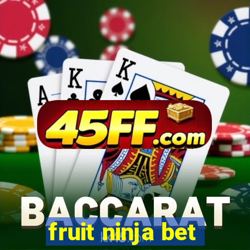 fruit ninja bet